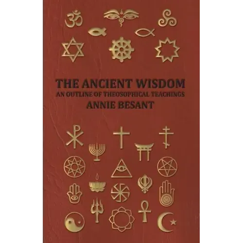 The Ancient Wisdom - An Outline of Theosophical Teachings