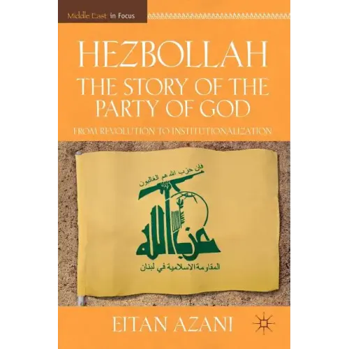 Hezbollah: The Story of the Party of God: From Revolution to Institutionalization