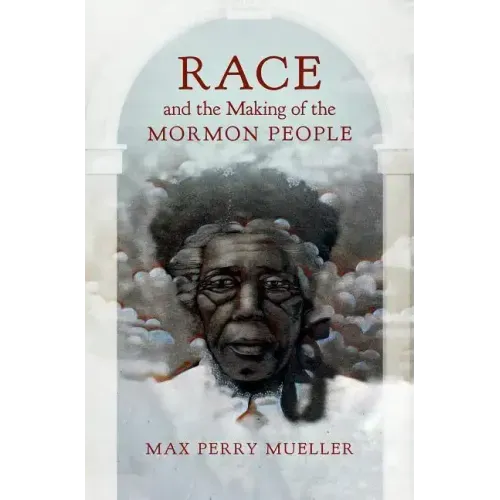 Race and the Making of the Mormon People