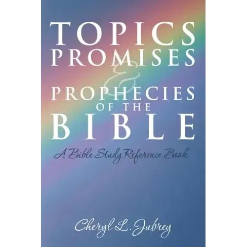 Topics, Promises, and Prophecies of the Bible: A Bible Study Reference Book