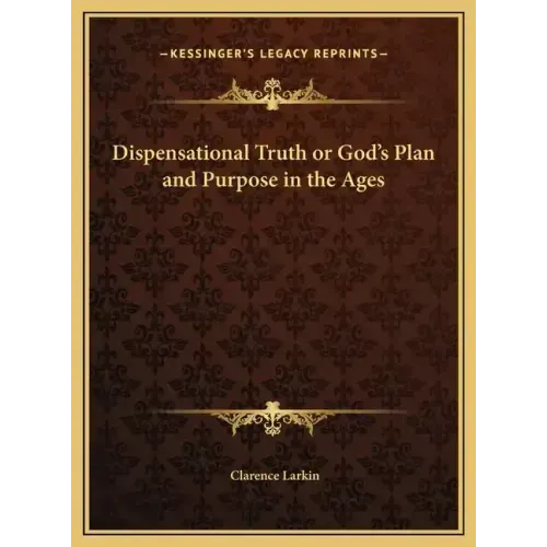 Dispensational Truth or God's Plan and Purpose in the Ages