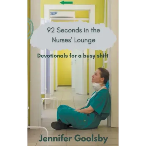 92 Seconds in the Nurses' Lounge - Devotionals for a Busy Shift