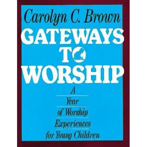 Gateways to Worship: A Year of Worship Experiences for Young Children