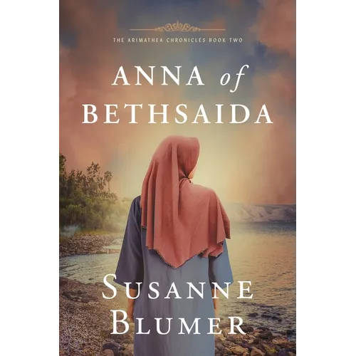 Anna of Bethsaida: Christian Biblical Historical Fiction Novel Set In First Century