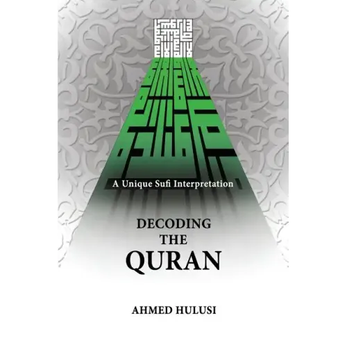 Decoding The QURAN (A Unique Sufi Interpretation)