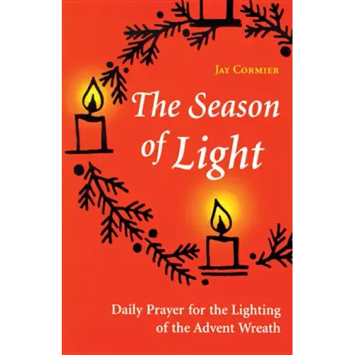 The Season of Light: Daily Prayer for the Lighting of the Advent Wreath
