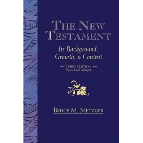 The New Testament: Its Background, Growth, & Content Third Edition