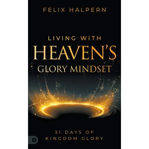 Living with Heaven's Glory Mindset: 31 Days of Kingdom Glory