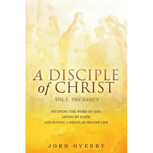 A Disciple of Christ Vol 1 - The Basics