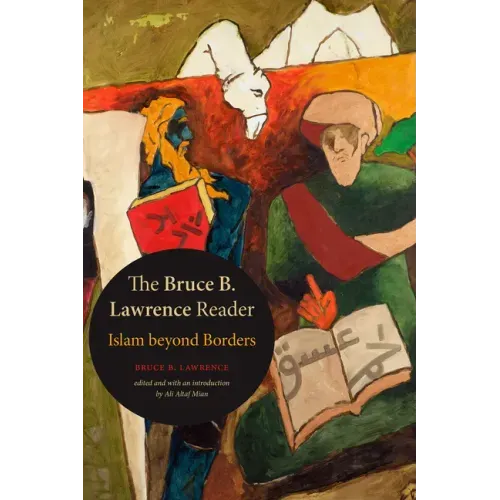 The Bruce B. Lawrence Reader: Islam Beyond Borders