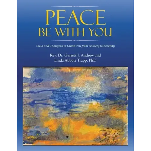 Peace Be with You: Tools and Thoughts to Guide You from Anxiety to Serenity