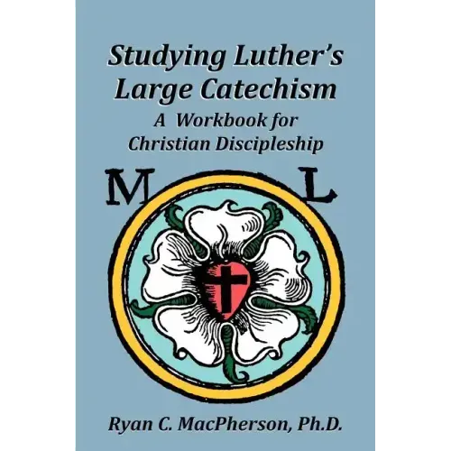 Studying Luther's Large Catechism: A Workbook for Christian Discipleship