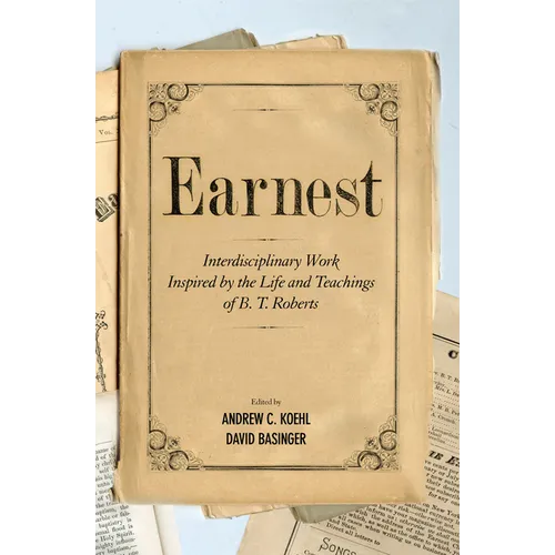 Earnest: Interdisciplinary Work Inspired by the Life and Teachings of B. T. Roberts