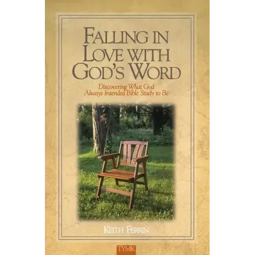Falling In Love with God's Word: Discovering What God Always Intended Bible Study To Be