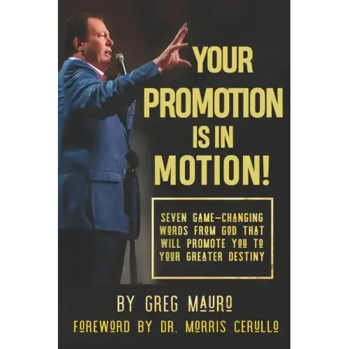 Your Promotion Is In Motion!: Seven Game-Changing Words From God That Will Promote You To Your Greater Destiny