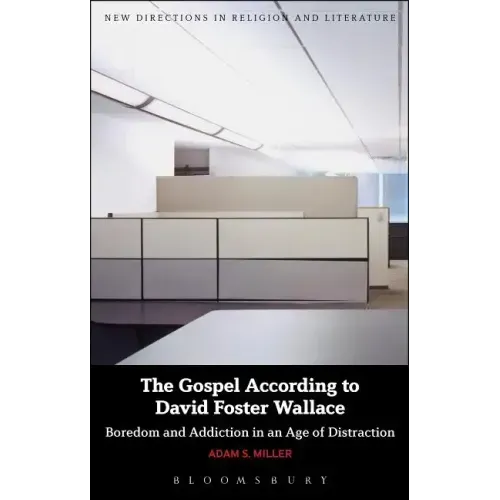The Gospel According to David Foster Wallace: Boredom and Addiction in an Age of Distraction