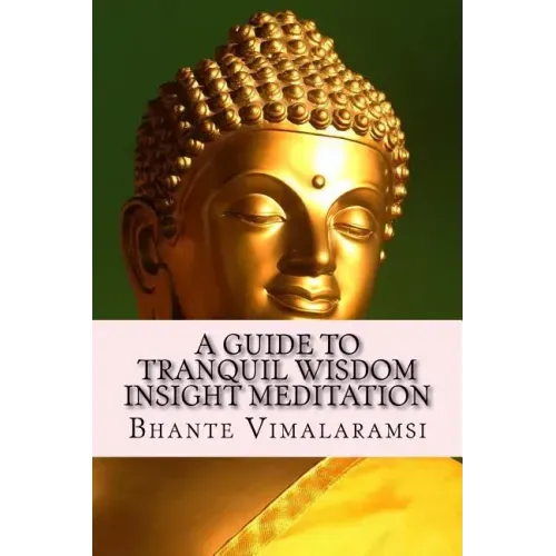 A Guide to Tranquil Wisdom Insight Meditation (T.W.I.M.): Attaining Nibbana from the Earliest Buddhist Teachings with 'Mindfulness' of Lovingkindness'