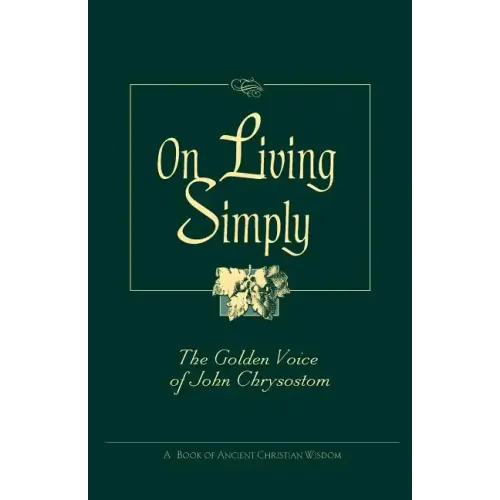 On Living Simply: The Golden Voice of John Chrysostom