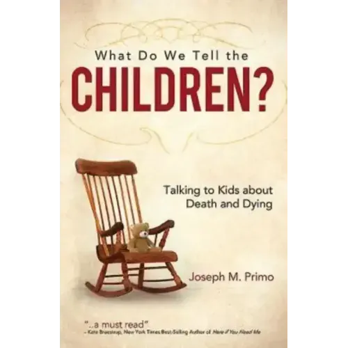 What Do We Tell the Children?: Talking to Kids about Death and Dying