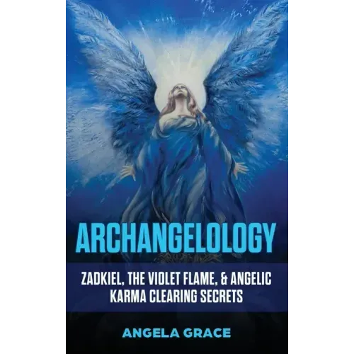 Archangelology: Zadkiel, The Violet Flame, & Angelic Karma Clearing Secrets