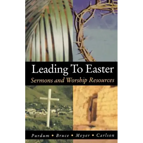 Leading to Easter: Sermons and Worship Resources