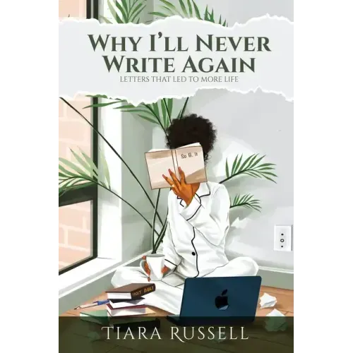Why I'll Never Write Again: Letters That Led to More Life