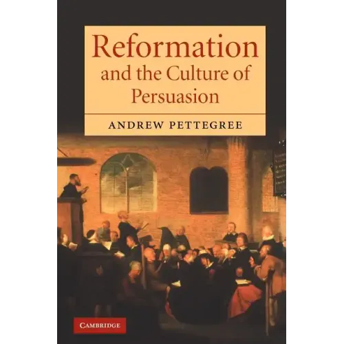 Reformation and the Culture of Persuasion