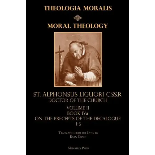 Moral Theology Volume II: Book Iva: On the 1st-6th Commandments