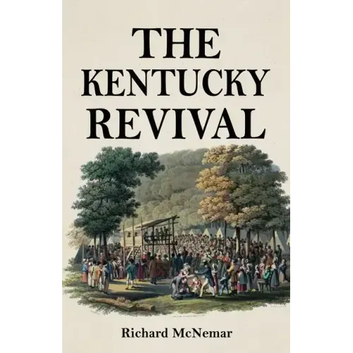 The Kentucky Revival: A Short History Of the Late Extraordinary Out-Pouring of the Spirit of God, In the Western States of America, Agreeabl