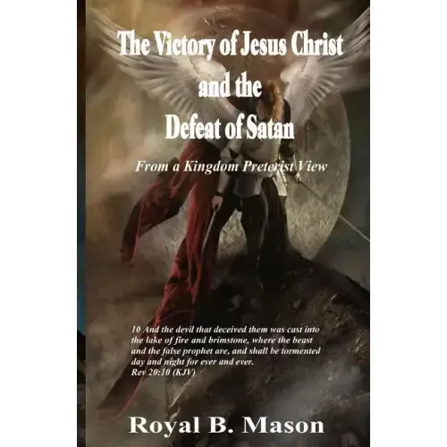The Victory of Jesus Christ and the Defeat of Satan: From a Kingdom Preterist View