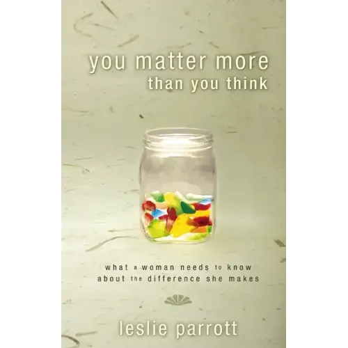You Matter More Than You Think: What a Woman Need to Know about the Difference They Make