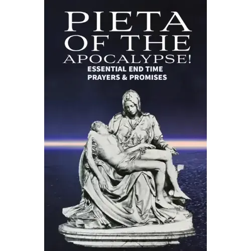 Pieta of the Apocalyse: Essential End Time Prayers and Promises