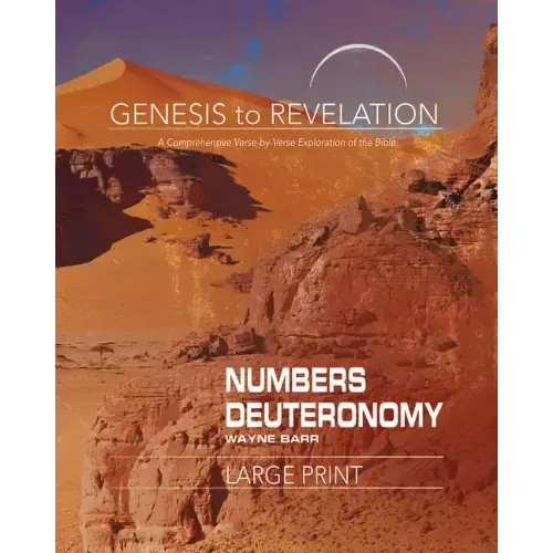 Genesis to Revelation: Numbers, Deuteronomy Participant Book: A Comprehensive Verse-By-Verse Exploration of the Bible