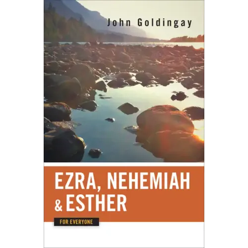 Ezra, Nehemiah, and Esther for Everyone