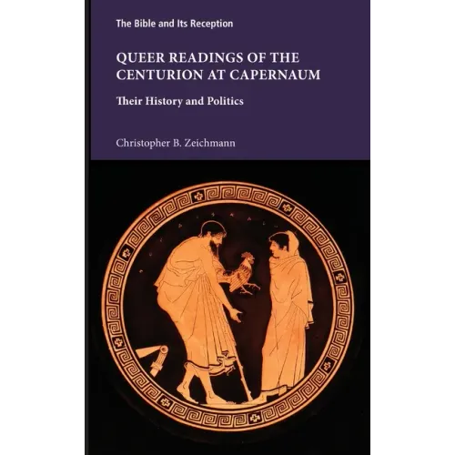 Queer Readings of the Centurion at Capernaum: Their History and Politics