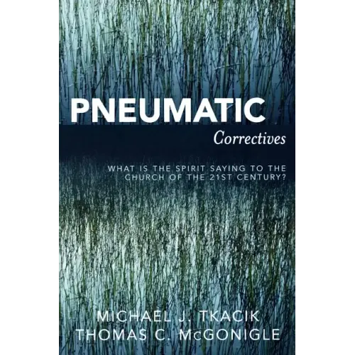 Pneumatic Correctives: What is the Spirit Saying to the Church of the Twenty-first Century?