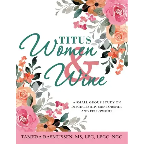 Titus Women & Wine: A Small Group Study on Discipleship, Mentorship, and Fellowship
