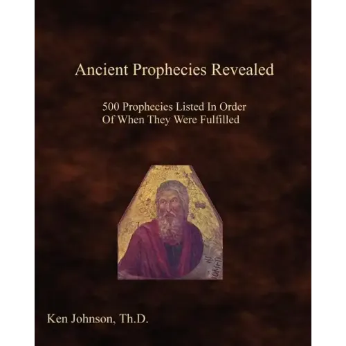 Ancient Prophecies Revealed: 500 Prophecies Listed In Order Of When They Were Fulfilled