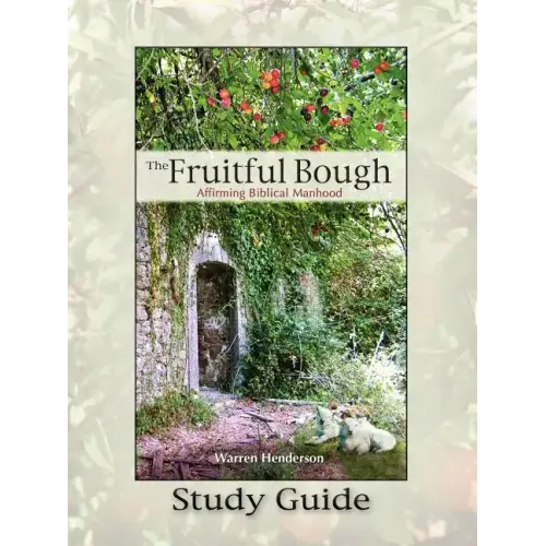 The Fruitful Bough: Affirming Biblical Manhood Study Guide