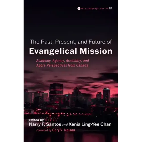The Past, Present, and Future of Evangelical Mission: Academy, Agency, Assembly, and Agora Perspectives from Canada