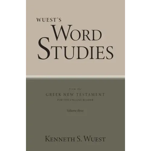 Wuest's Word Studies from the Greek New Testament for the English Reader, vol. 3