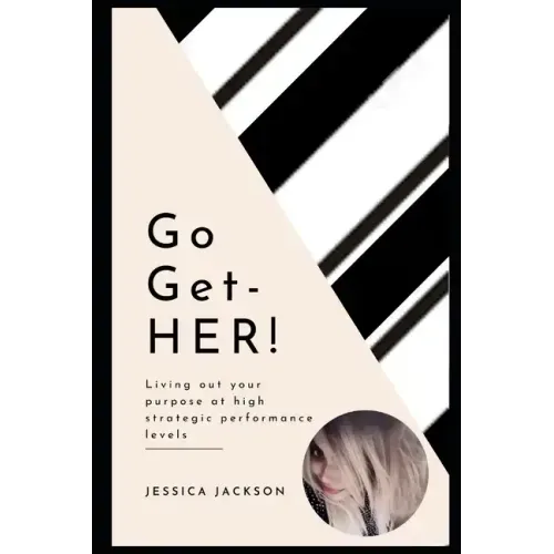 Go-Get-HER!: Living out your purpose at high strategic performance levels