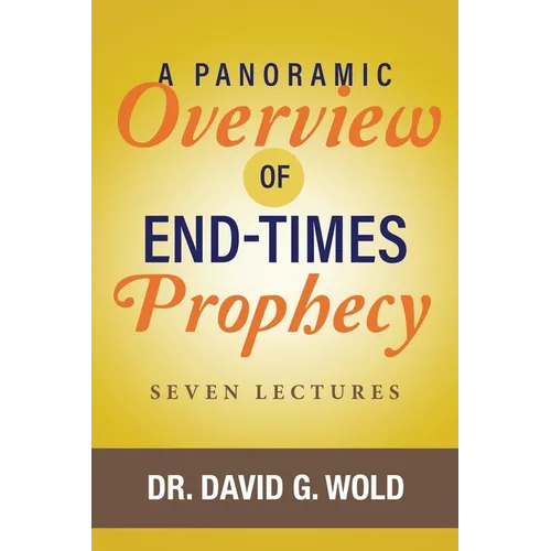 A Panoramic Overview of End Times Prophecy