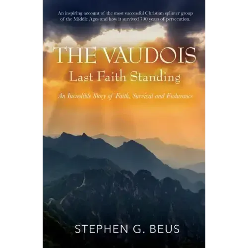 The Vaudois - Last Faith Standing: An Incredible Story of Faith, Survival and Endurance