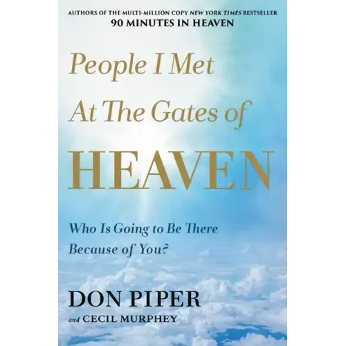 People I Met at the Gates of Heaven: Who Is Going to Be There Because of You?