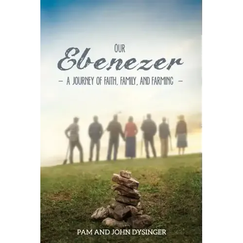 Our Ebenezer: A Journey of Faith, Family, and Farming
