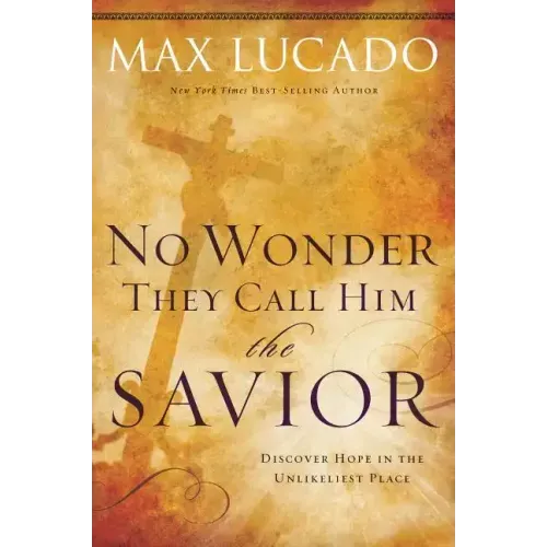 No Wonder They Call Him the Savior: Discover Hope in the Unlikeliest Place