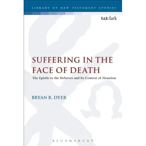 Suffering in the Face of Death: The Epistle to the Hebrews and Its Context of Situation