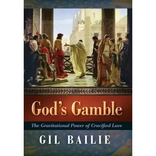 God's Gamble: The Gravitational Power of Crucified Love