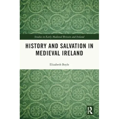 History and Salvation in Medieval Ireland